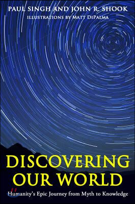 Discovering Our World: Humanity&#39;s Epic Journey from Myth to Knowledge