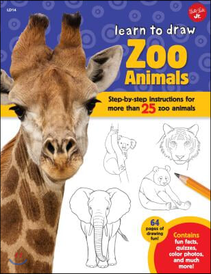 Learn to Draw Zoo Animals: Step-By-Step Instructions for More Than 25 Popular Animals