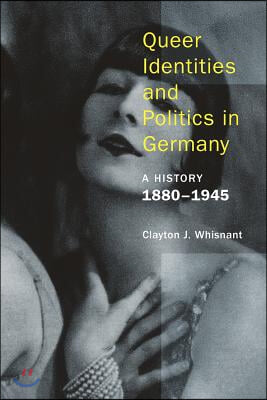 Queer Identities and Politics in Germany: A History, 1880-1945