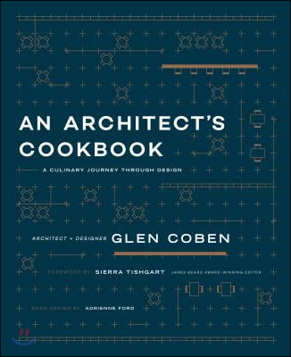 An Architect&#39;s Cookbook: A Culinary Journey Through Design