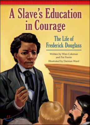 A Slave&#39;s Education in Courage: The Life of Frederick Douglass