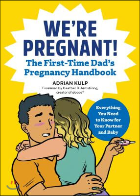 We&#39;re Pregnant! the First Time Dad&#39;s Pregnancy Handbook