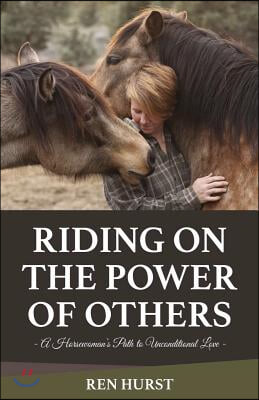 Riding on the Power of Others: A Horsewoman&#39;s Path to Unconditional Love