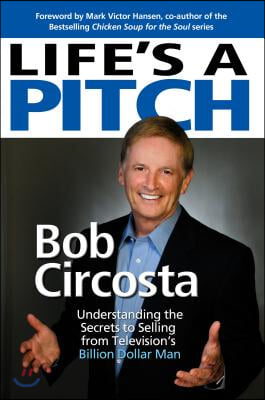 Life's a Pitch: Learn the Proven Formula That Has Sold Over $1 Billion in Products