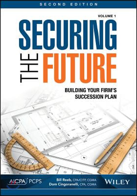 Securing the Future, Volume 1: Building Your Firm&#39;s Succession Plan