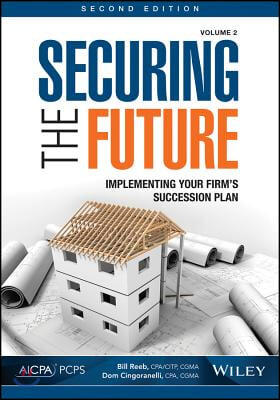 Securing the Future, Volume 2: Implementing Your Firm&#39;s Succession Plan