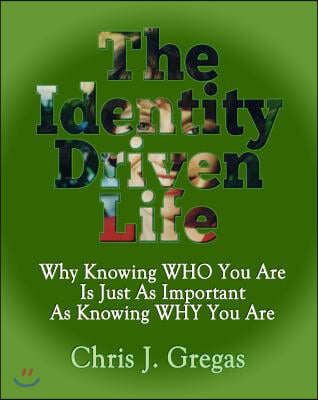 The Identity Driven Life: Why Knowing Who You Are Is Just as Important as Knowing Why You Are