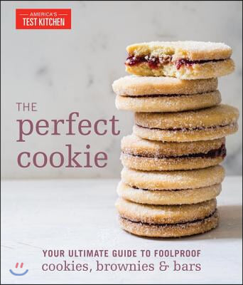 The Perfect Cookie: Your Ultimate Guide to Foolproof Cookies, Brownies &amp; Bars