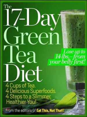 The 17-Day Green Tea Diet: 4 Cups of Tea. 4 Delicious Superfoods. 4 Steps to a Slimmer, Healthier, You!