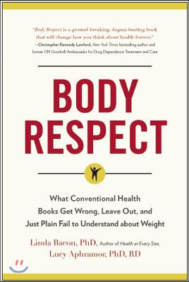 Body Respect: What Conventional Health Books Get Wrong, Leave Out, and Just Plain Fail to Understand about Weight