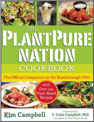 The Plantpure Nation Cookbook: The Official Companion Cookbook to the Breakthrough Film...with Over 150 Plant-Based Recipes