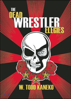 The Dead Wrestler Elegies