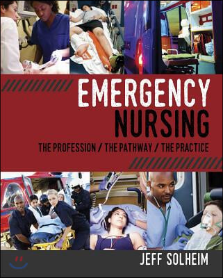 Emergency Nursing: The Profession/ The Pathway/ The Practice