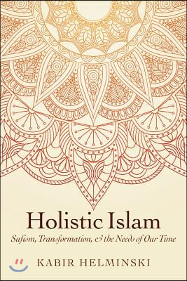 Holistic Islam: Sufism, Transformation, and the Needs of Our Time