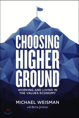 Choosing Higher Ground: Working and Living in the Values Economy