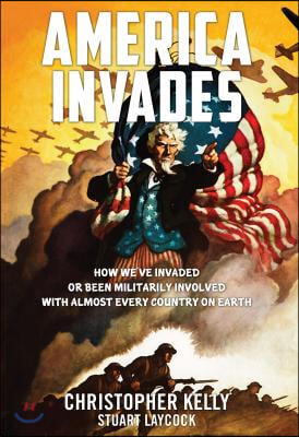 America Invades: How We&#39;ve Invaded or Been Militarily Involved with Almost Every Country on Earth