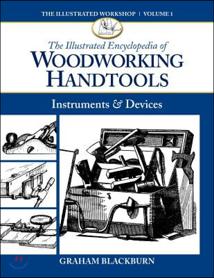 The Illustrated Encyclopedia of Woodworking Handtools: Instruments &amp; Devices