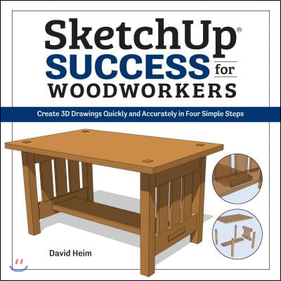 Sketchup Success for Woodworkers: Four Simple Rules to Create 3D Drawings Quickly and Accurately