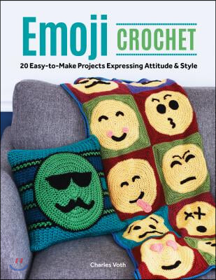 Emoji Crochet: 20 Easy-To-Make Projects Expressing Attitude & Style