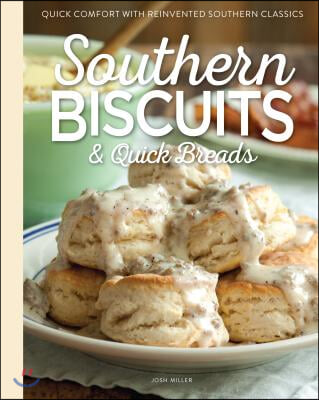 Southern Biscuits &amp; Quick Breads: Quick Comfort with Reinvented Southern Classics