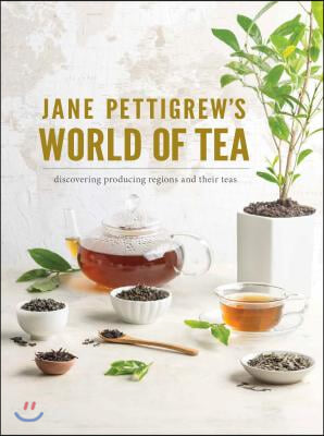 Jane Pettigrew&#39;s World of Tea: Discovering Producing Regions and Their Teas