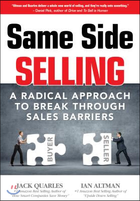 Same Side Selling: A Radical Approach to Break Through Sales Barriers