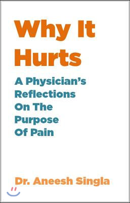 Why It Hurts: A Physician's Insights on the Purpose of Pain