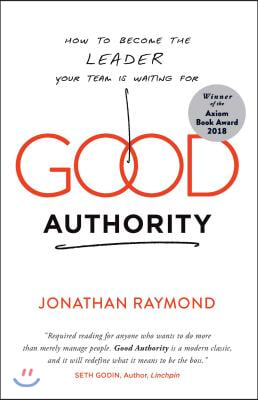 Good Authority: How to Become the Leader Your Team Is Waiting for