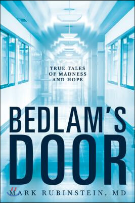 Bedlam&#39;s Door: True Tales of Madness and Hope