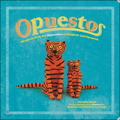 Opuestos: Mexican Folk Art Opposites in English and Spanish