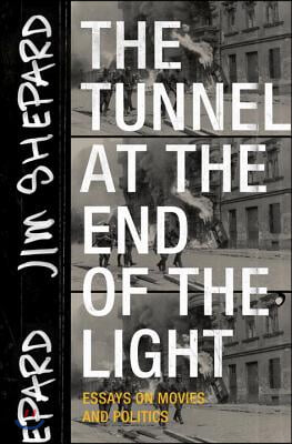 The Tunnel at the End of the Light: Essays on Movies and Politics