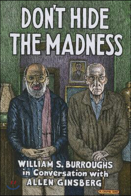 Don't Hide the Madness: William S. Burroughs in Conversation with Allen Ginsberg