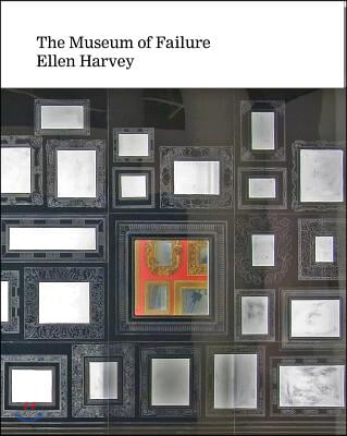 Ellen Harvey: Museum of Failure