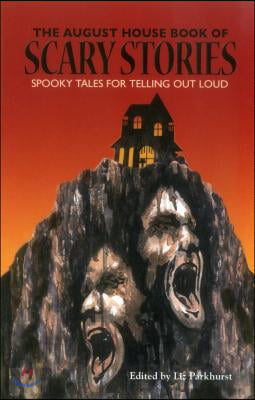 The August House Book of Scary Stories: Spooky Tales for Telling Out Loud