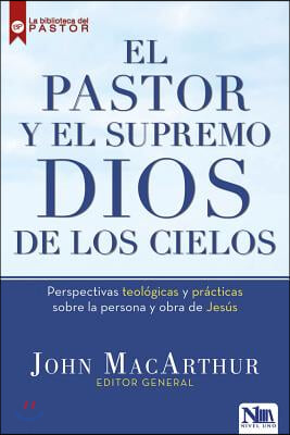 El Pastor Y El Supremo Dios de Los Cielos / High King of Heaven: Theological and Practical Perspectives on the Person and Work of Jesus