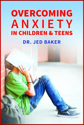 Overcoming Anxiety in Children &amp; Teens