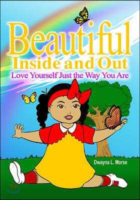 Beautiful Inside and Out: Love Yourself Just the Way You Are