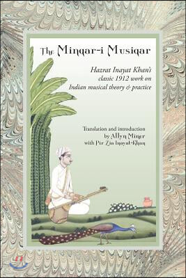 The Minqar-I Musiqar: Hazrat Inayat Khan&#39;s Classic 1912 Work on Indian Musical Theory and Practice