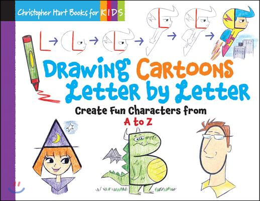 Drawing Cartoons Letter by Letter, 3: Create Fun Characters from A to Z