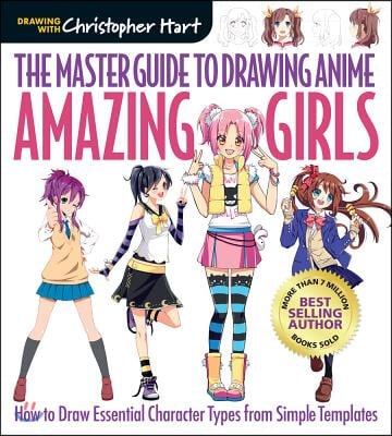 Master Guide to Drawing Anime: Amazing Girls: How to Draw Essential Character Types from Simple Templates