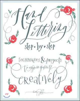 Hand Lettering Step by Step: Techniques & Projects to Express Yourself Creatively