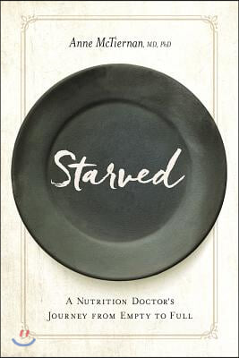 Starved: A Nutrition Doctor's Journey from Empty to Full