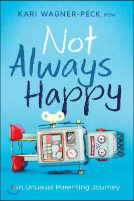 Not Always Happy: An Unusual Parenting Journey