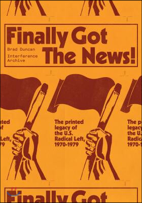 Finally Got the News: The Printed Legacy of the Us Radical Left, 1970-1979