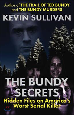 The Bundy Secrets: Hidden Files On America&#39;s Worst Serial Killer