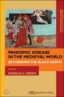 Pandemic Disease in the Medieval World: Rethinking the Black Death