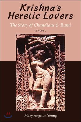 Krishna&#39;s Heretic Lovers: The Story of Chandidas and Rami