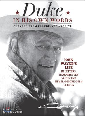 Duke in His Own Words: John Wayne&#39;s Life in Letters, Handwritten Notes and Never-Before-Seen Photos Curated from His Private Archive