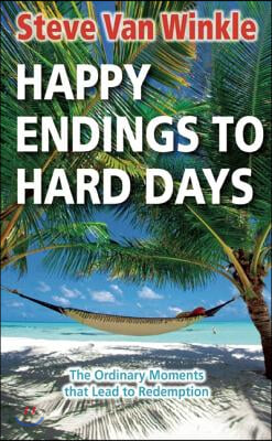 Happy Endings to Hard Days: The Ordinary Moments That Lead to Redemption