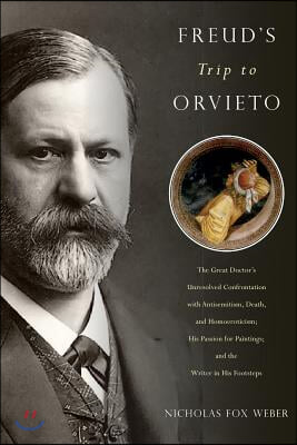 Freud&#39;s Trip to Orvieto: The Great Doctor&#39;s Unresolved Confrontation with Antisemitism, Death, and Homoeroticism; His Passion for Paintings; An